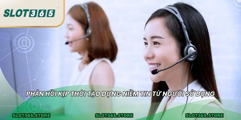 Phản hồi kịp thời tạo dựng niềm tin từ người sử dụng