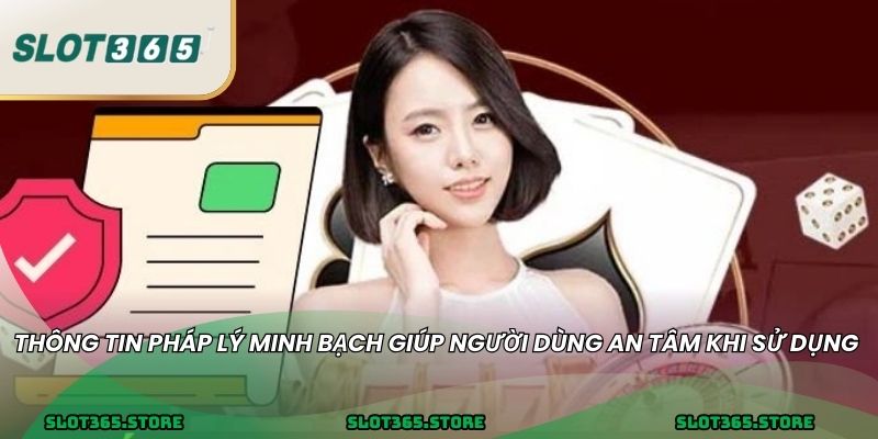 Thông tin pháp lý minh bạch giúp người dùng an tâm khi sử dụng